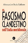 Il fascismo clandestino nell'Italia meridionale libro