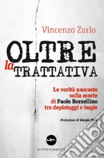 Oltre la trattativa. Le verità nascoste sulla morte di Paolo Borsellino tra depistaggi e bugie libro