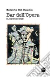 Bar dell'Opera e altre storie libro di Del Gaudio Roberto