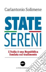 State sereni. L'Italia è una Repubblica fondata sul tradimento