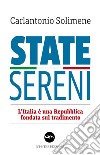 State sereni. L'Italia è una Repubblica fondata sul tradimento libro