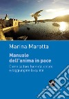 Manuale dell'anima in pace. Come saltare fuori dal dolore e raggiungere la quiete libro