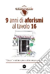 9 anni di aforismi al tavolo 16. «Ciccia» e cultura per nutrire corpo e mente libro