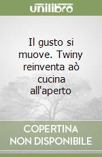 Il gusto si muove. Twiny reinventa aò cucina all'aperto libro