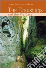 Gli etruschi e le vie cave. Storia, simbologia e leggenda. Ediz. inglese libro