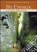 Die Etrusker und die Hohlwege. Geschichte, Symbolik un Legende libro