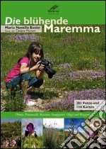 Die blühende Maremma. Dünen, Pinienwald, Macchia, Sumpfgebiet, H ügel und Bergzone libro