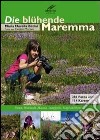 Die blühende Maremma. Dünen, Pinienwald, Macchia, Sumpfgebiet, H ügel und Bergzone libro di Batini M. Novella Moroni Cesare