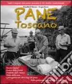 Pane toscano. Tutti i segreti del pane toscano e 20 ricette tradizionali libro