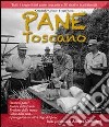 Pane toscano. Tutti i segreti del pane toscano e 20 ricette tradizionali libro