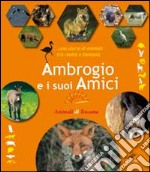 Ambrogio e i suoi amici... Una storia di animali tra realtà e fantasia