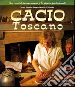 Cacio toscano. Racconti di transumanza e 24 ricette tradizionali libro