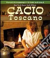 Cacio toscano. Racconti di transumanza e 24 ricette tradizionali libro di Batini M. Novella D'Alessio Ornella Moroni Cesare