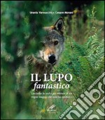 Il lupo fantastico. Lasciamo la realtà per entrare in un regno magico che non ha confini libro