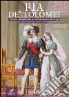 Pia de' Tolomei. Tra Siena e la Maremma, verità di un amore senza tempo libro di Vannuccini Urania Moroni Cesare