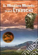 Il magico mondo degli Etruschi libro