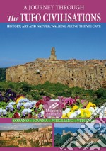 A journey through the tufo civilisations. History, art and nature, walking along the vie cave. Sorano Sovana Pitigliano Vitozza libro