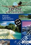 Terme in Toscana. Itinerari e sorgenti della Toscana libro