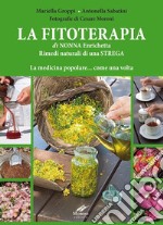 La fitoterapia di nonna Enrichetta. Rimedi naturali di una strega. La medicina popolare... come una volta libro