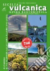 Sicilia vulcanica. Guida ecoturistica Etna-Nebrodi-Alcantara-Peloritani-Eolie libro