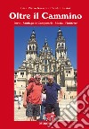 Oltre il cammino. Porto-Santiago de Compostela-Muxía-Finisterre libro