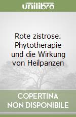 Rote zistrose. Phytotherapie und die Wirkung von Heilpanzen libro