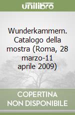 Wunderkammern. Catalogo della mostra (Roma, 28 marzo-11 aprile 2009) libro