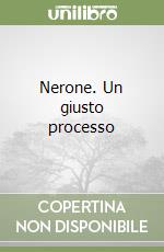 Nerone. Un giusto processo