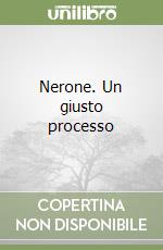 Nerone. Un giusto processo libro