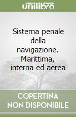 Sistema penale della navigazione. Marittima, interna ed aerea