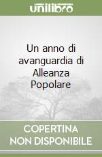 Un anno di avanguardia di Alleanza Popolare libro