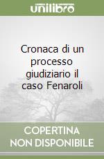 Cronaca di un processo giudiziario il caso Fenaroli libro