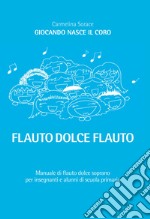 Giocando nasce il coro. Flauto dolce flauto. Per la Scuola elementare libro