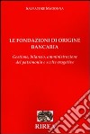 Le fondazioni di origine bancaria. Gestione, bilancio, amministrazione del patrimonio e scelte erogative libro di Madonna Salvatore