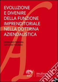 Evoluzione e divenire della funzione imprenditoriale nella dottrina aziendalistica libro
