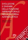 Evoluzione e divenire della funzione imprenditoriale nella dottrina aziendalistica libro