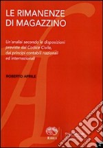 Le rimanenze di magazzino. Un'analisi secondo le disposizioni previste dal codice civile, dai principi contabili nazionali ed internazionali