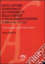 State capture, governance, accountability nelle aziende e nelle amministrazioni pubbliche locali. «Dallo State Capture alla Society Capture» libro