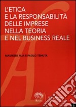 L'etica e la responsabilità delle imprese nella teoria e nel business reale libro