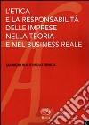 L'etica e la responsabilità delle imprese nella teoria e nel business reale libro