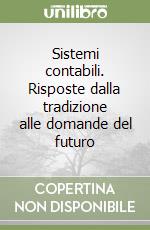 Sistemi contabili. Risposte dalla tradizione alle domande del futuro