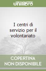 I centri di servizio per il volontariato libro