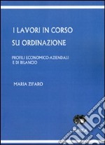 I lavori in corso su ordinazione. Profili economico-aziendali e di bilancio