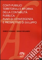 Conti pubblici territoriali e riforma della contabilità pubblica. Punti di convergenza e prospettive di sviluppo libro