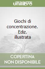 Giochi di concentrazione. Ediz. illustrata