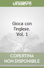 Gioca con l'inglese. Vol. 1