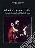Salomé e Giovanni Battista. Immagini e iconografie dal XVII al XVIII secolo. Ediz. illustrata