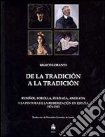 Dalla tradizione alla tradizione. Rusiñol, Sorolla, Zuloaga, Anglada e la pittura della reiberizzazione in Spagna 1874-1945. Ediz. spagnola libro