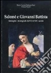 Salomé e Giovanni Battista. Immagini e iconografie dal VI al XVI secolo. Ediz. illustrata libro