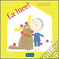 La luce! Ediz. illustrata